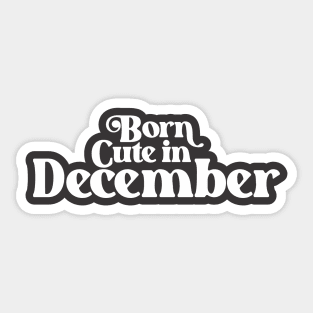 Born Cute in December - Birth Month (3) - Birthday Sticker